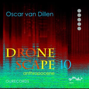 Dronescape 10 - Anthropocene - Oscar van Dillen