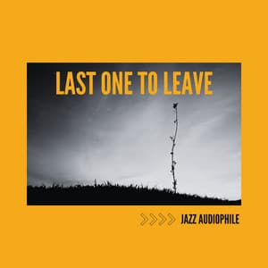 Last One to Leave - Jazz Audiophile