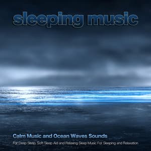 Sleeping Music: Calm Music and Ocean Waves Sounds For Deep Sleep, Soft Sleep Aid and Relaxing Sleep Music For Sleeping and Relaxation - Sleeping Music