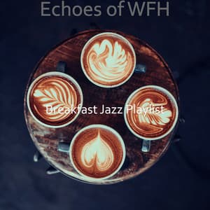 Echoes of WFH - Breakfast Jazz Playlist