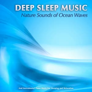 Deep Sleep Music: Nature Sounds of Ocean Waves and Instrumental Piano Music For Sleeping and Relaxation - Deep Sleep Relaxation