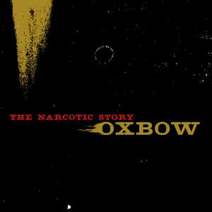The Narcotic Story - Oxbow