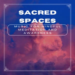 Sacred Spaces: Music for Mindful Meditation and Awareness - Sacred Music Collectors
