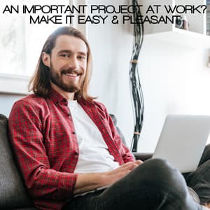 An Important Project at Work? Make it Easy & Pleasant - Deep Concentration Project