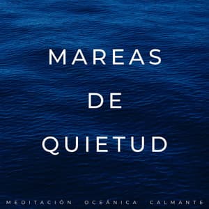 Mareas De Quietud: Meditación Oceánica Calmante - Las Olas Del Mar