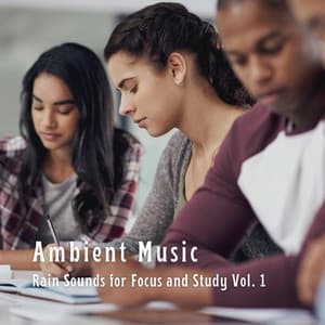Ambient Music: Rain Sounds for Focus and Study Vol. 1 - music for studying