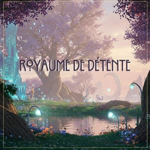 Royaume de Détente: Pads Rêveurs et Piano pour une Méditation Profonde et Flottante, Belle Musique Ambiante Éthérée - Relaxation mentale