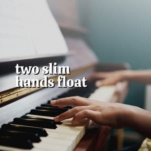 Two Slim Hands Float - Piano Music