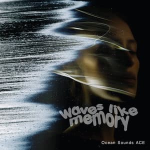 Waves Like Memory - Ocean Sounds ACE