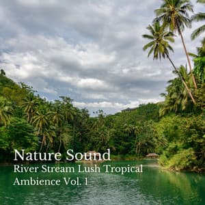 Nature Sound: River Stream Lush Tropical Ambience Vol. 1 - Music For Pets