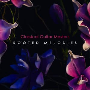 Rooted Melodies - Classical Guitar Masters