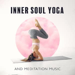 Inner Soul Yoga and Meditation Music: Vital Forces - Gentle Instrumental Music Paradise