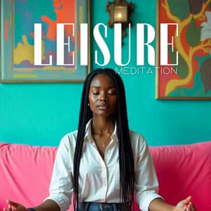 Leisure Meditation: Stress Relief and Anxiety Control, Total Body Relaxation, Yoga Vibes - Healing Meditation Zone