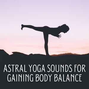 Astral Yoga Sounds for Gaining Body Balance - Happy Yoga Music