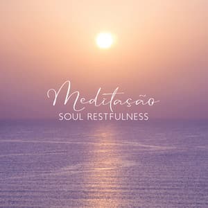 Meditação: Soul Restfulness, Equilibre sua Mente e seu Corpo, Música Aconchegante - Academia de Relaxamento Espiritual