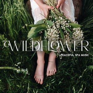 Wildflower: Peaceful Spa Music with the Tranquil Sound of Nature for Relaxation, De-Stress, and Induce Positive Feelings - Natural Healing Music Zone