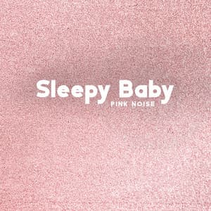 Sleepy Baby Pink Noise: Deep Sleep Pink Noise for Newborns - Sleeping Baby Music