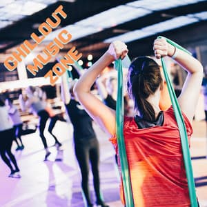 Chillout Music Zone - Musica Para Hacer Ejercicio, Fitness y Gimnasio