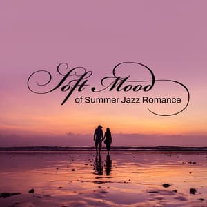 Soft Mood of Summer Jazz Romance: Smooth Instrumental Ballads, Slow Relaxing Jazz Vibrations - Chill Jazz Instrumental Music