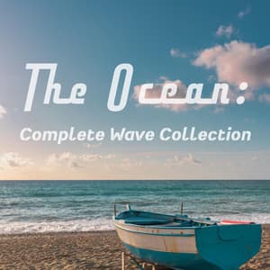 The Ocean: Complete Wave Collection - Epic Ocean Sounds