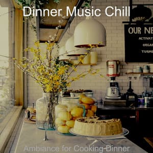 Ambiance for Cooking Dinner - Dinner Music Chill