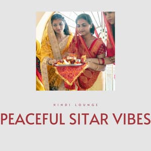 Peaceful Sitar Vibes - Hindi Lounge