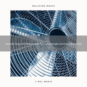 2021 New: Melodic Noise Of Mother Earth For Gain Strength And Enjoy Every Day - White Noise 2015