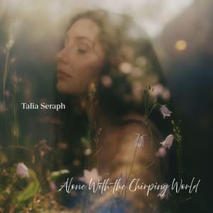 Alone With the Chirping World - Talia Seraph