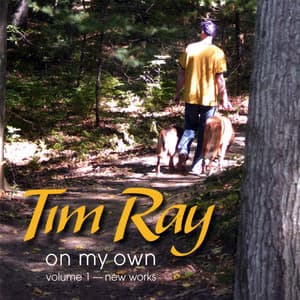 On My Own Volume One - New Works - Tim Ray