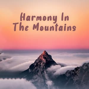 Harmony In The Mountains: Moments of Complete Blissful Peace - Soothing Sounds Universe