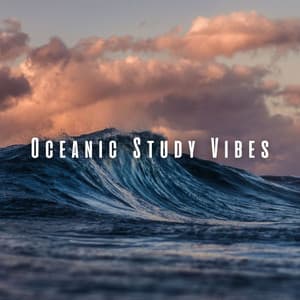 Oceanic Study Vibes: Chill Music with Focus-Boosting Music - Sea Waves Sounds