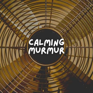 Calming Murmur - Fan Sounds For Sleep