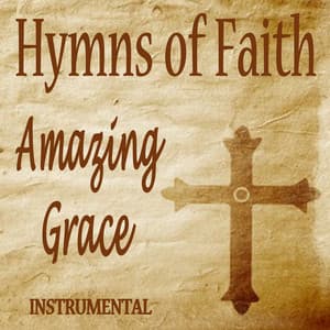 Hymns of Faith - Amazing Grace - Instrumental - Christian Hymns