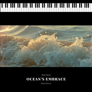 Ocean's Embrace - Piano Waves