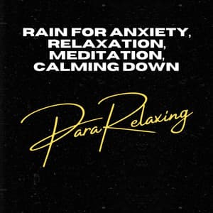 Rain for Anxiety, Relaxation, Meditation, Calming Down - ParaRelaxing