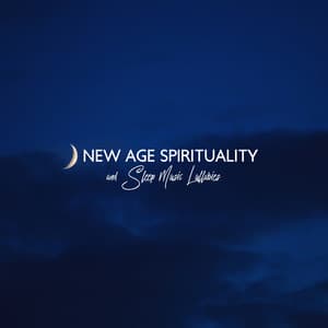 New Age Spirituality and Sleep Music Lullabies: Healing Music for Meditation, Massage, Yoga, Sleep Songs for All, Relaxation Music and Sleeping Sounds to Reduce Stress Level, Relaxing Sounds for Wellness, Positive Thinking and Relax. - Sleep & Dream Music Academy