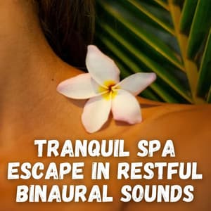 Tranquil Spa Escape in Restful Binaural Sounds - Binaural Beats Research