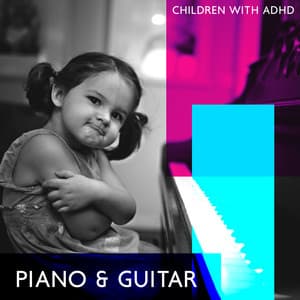 Piano & Guitar Instrumental Music Created Especially for Children with ADHD - Hypnotic Therapy Music Consort