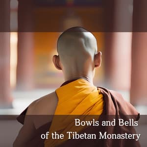Bowls and Bells of the Tibetan Monastery: Soulful Respite in the Peaceful Temple - Buddhist Meditation Music Set