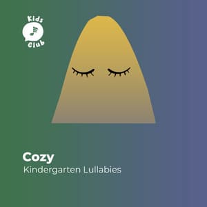 Cozy Kindergarten Lullabies - Nursery Rhymes & Kids Songs