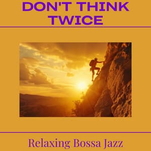 Don't Think Twice - Relaxing Bossa Jazz