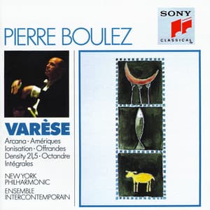 Varèse: Arcana, Amériques, Ionization, Offrandes, Density 21.5, Octandre & Intégrales - Edgard Varèse