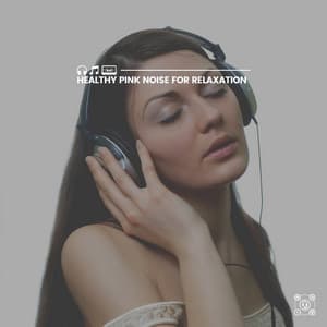 Healthy Pink Noise for Relaxation - Pink Noise for Sleep