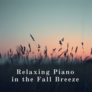 Relaxing Piano in the Fall Breeze - Dream House