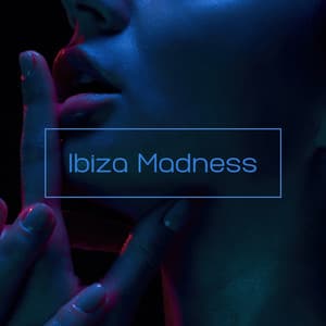 Ibiza Madness: Exotic Deep Electro Beats, Ibiza Party Hard - Lounge Bar Ibiza