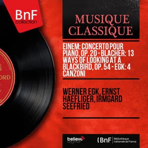Einem: Concerto pour piano, Op. 20 - Blacher: 13 Ways of Looking at a Blackbird, Op. 54 - Egk: 4 Canzoni - Werner Egk