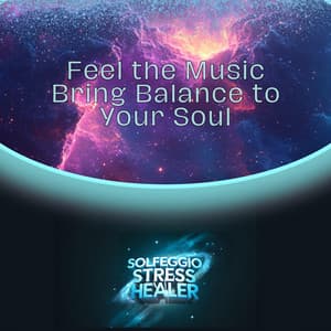 Feel the Music Bring Balance to Your Soul - Solfeggio Stress Healer