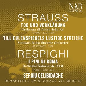 STRAUSS: TOD UND VERKLÄRUNG, TILL EULENSPIEGELS LUSTIGE STREICHE; RESPIGHI: I PINI DI ROMA - Sergiu Celibidache