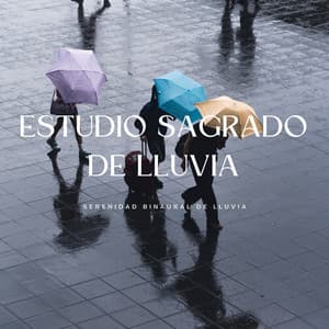 Estudio Sagrado De Lluvia: Serenidad Binaural De Lluvia - Estudio Ondas Alfa