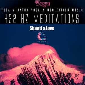 432hz Meditations: Shanti & Love - Yoga
